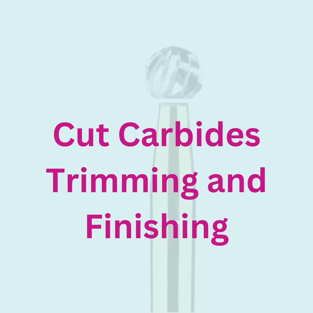 Cut Carbides Trimming and Finishing