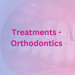 Treatments - Orthodontics