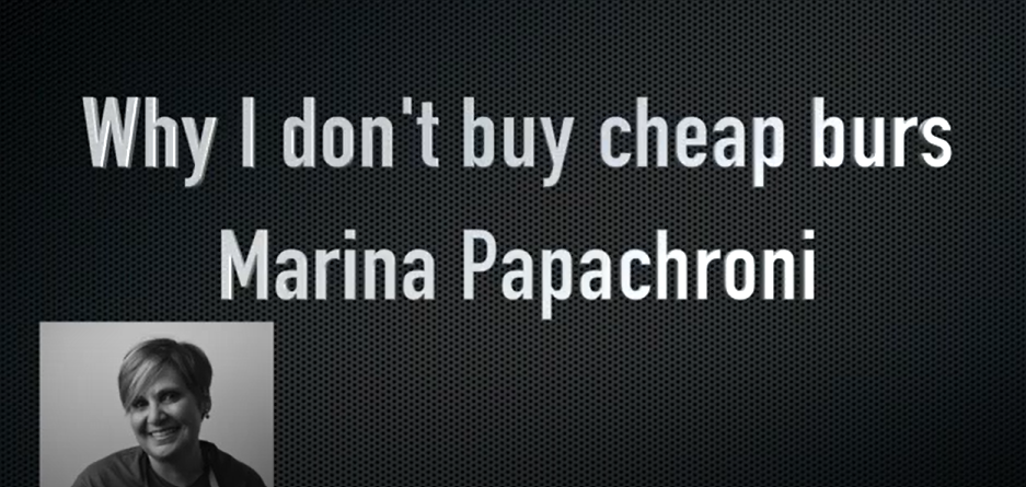 Dr. Papachroni, Why I don't buy cheap burs